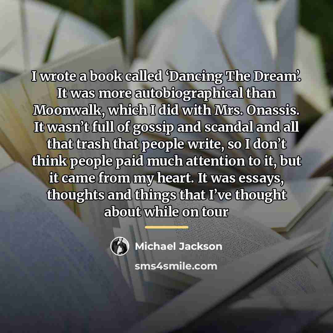 “I wrote a book called ‘Dancing The Dream’. It was…” quote by Michael Jackson