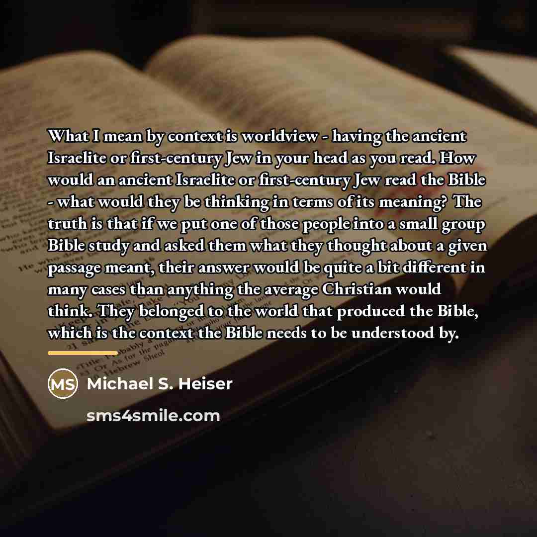 “What I mean by context is worldview - having the…” quote by Michael S. Heiser