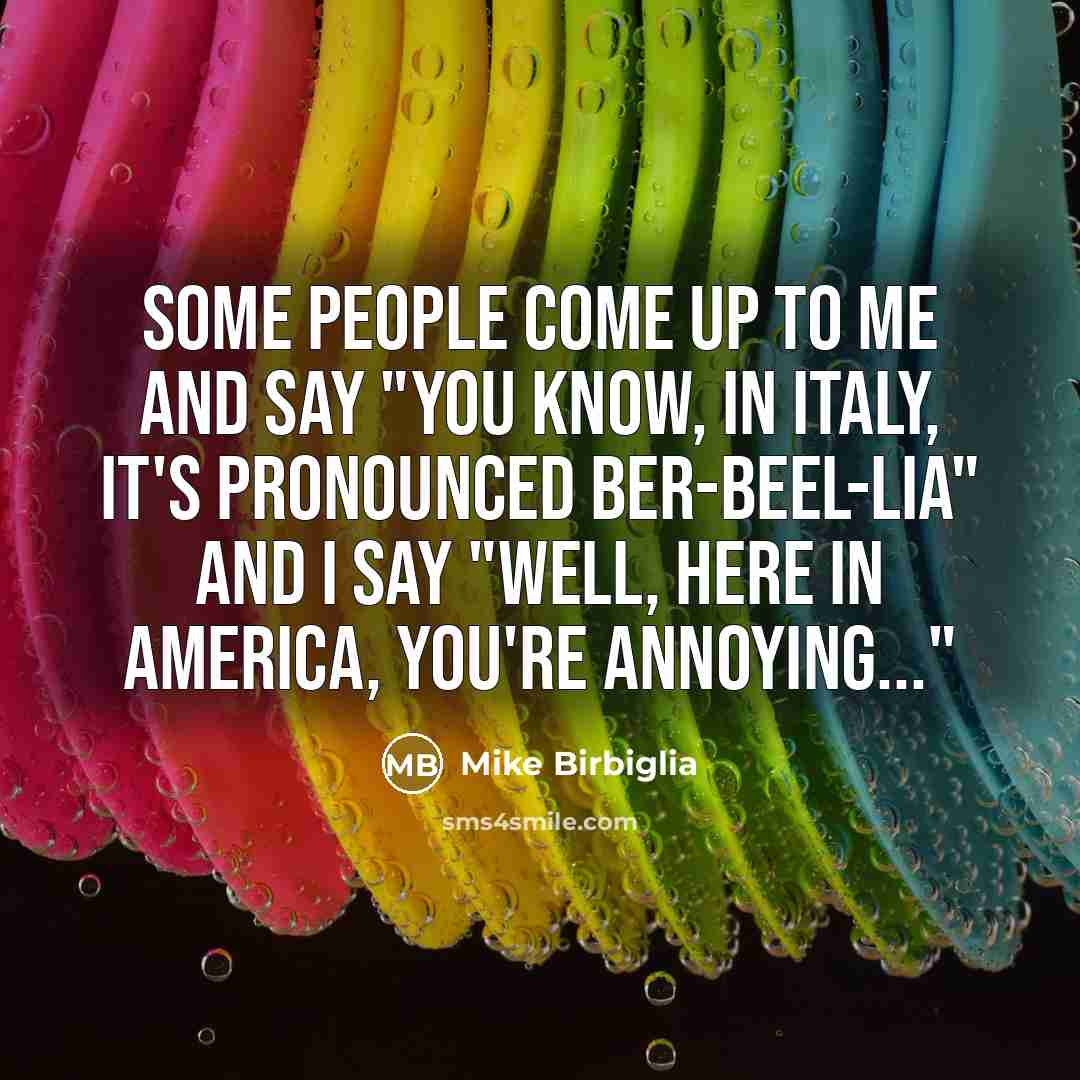 “Some people come up to me and say "You know,…” quote by Mike Birbiglia