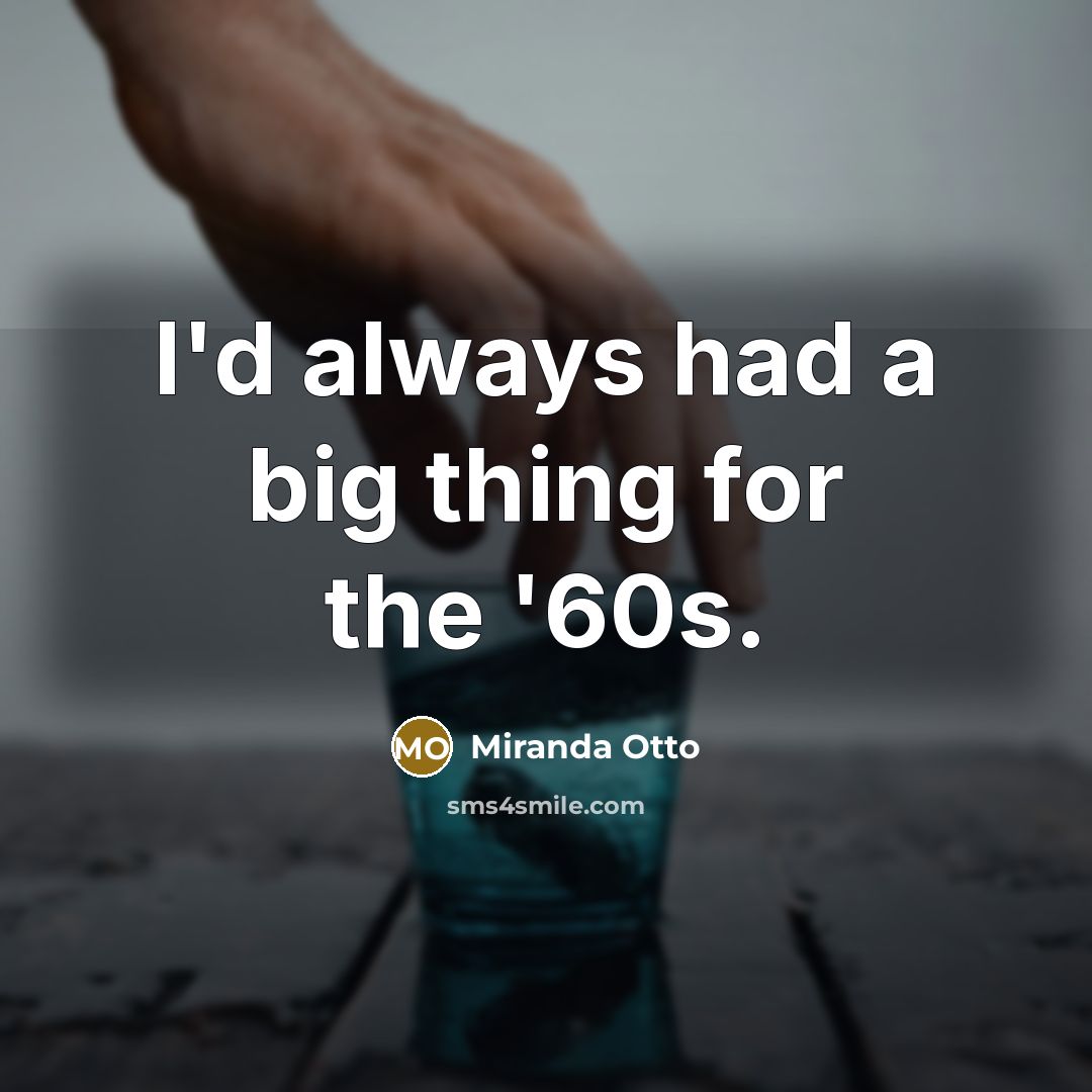 “I'd always had a big thing for the '60s.” quote by Miranda Otto