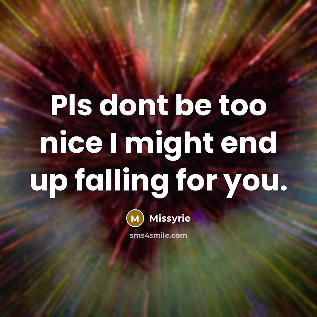 “Pls dont be too nice I might end up falling…” quote by Missyrie