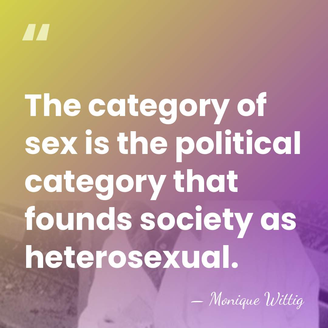 The category of sex is the political category that founds society as&hellip; - Monique Wittig