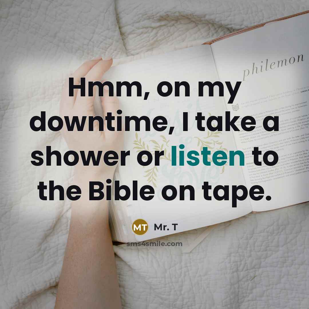 “Hmm, on my downtime, I take a shower or listen…” quote by Mr. T