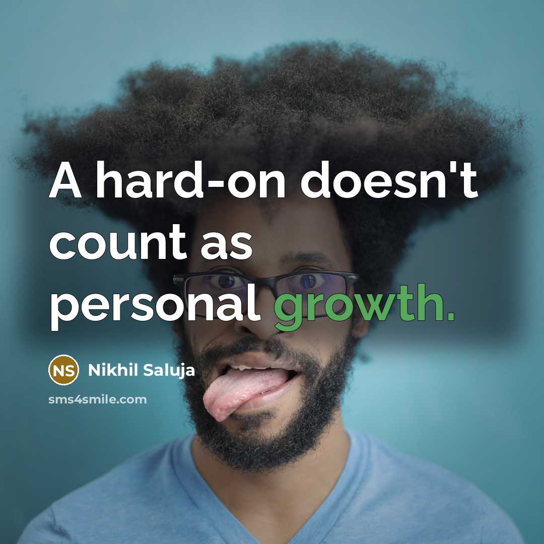 “A hard-on doesn't count as personal growth.…” quote by Nikhil Saluja