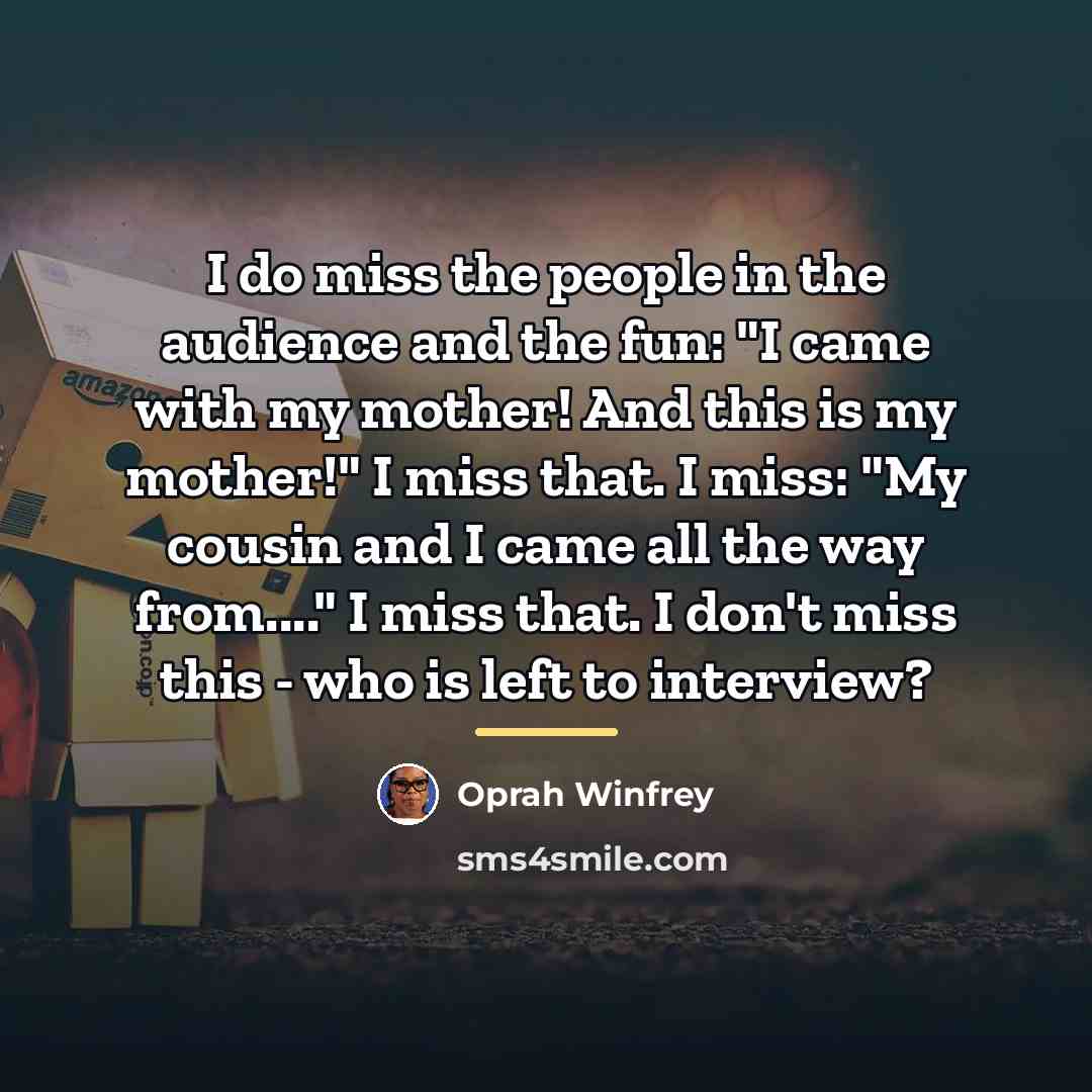 “I do miss the people in the audience and the…” quote by Oprah Winfrey