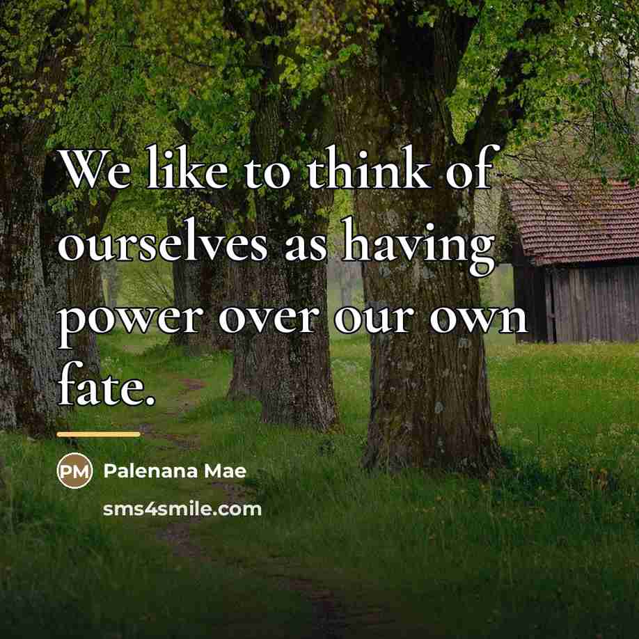 “We like to think of ourselves as having power over…” quote by Palenana Mae