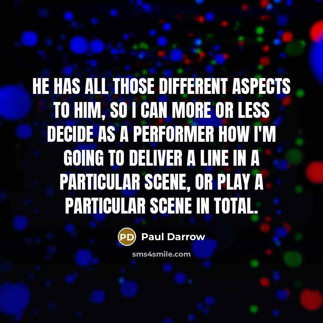“He has all those different aspects to him, so I…” quote by Paul Darrow