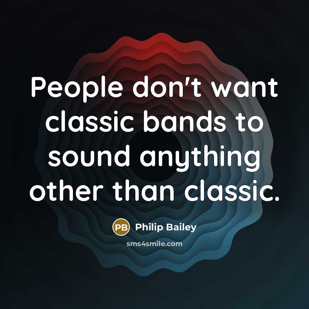 “People don't want classic bands to sound anything other than…” quote by Philip Bailey
