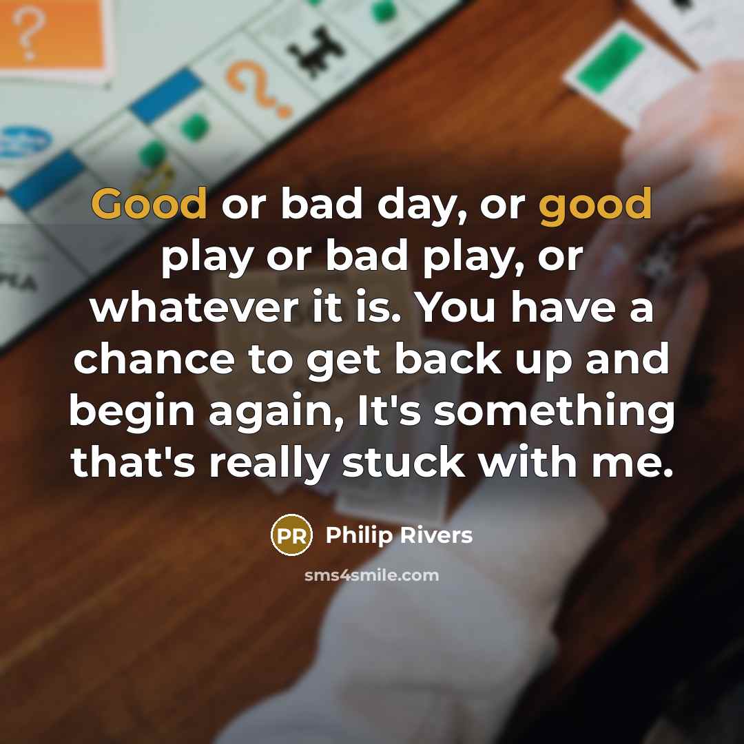 “Good or bad day, or good play or bad play,…” quote by Philip Rivers
