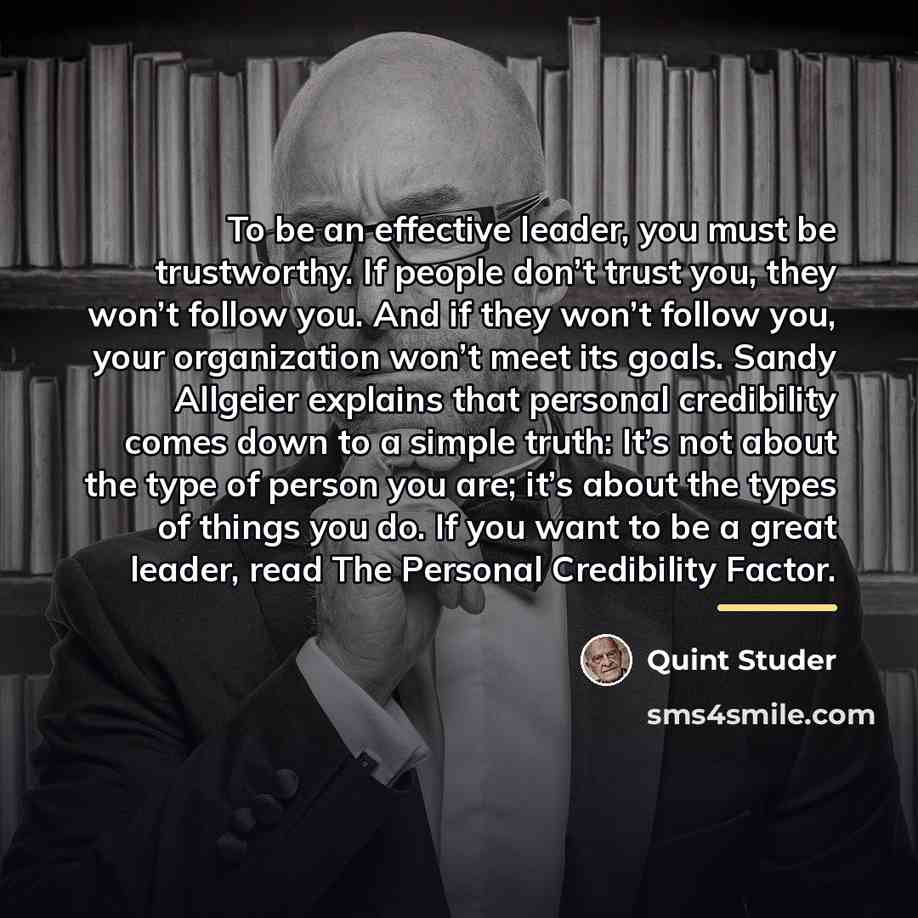 “To be an effective leader, you must be trustworthy. If…” quote by Quint Studer