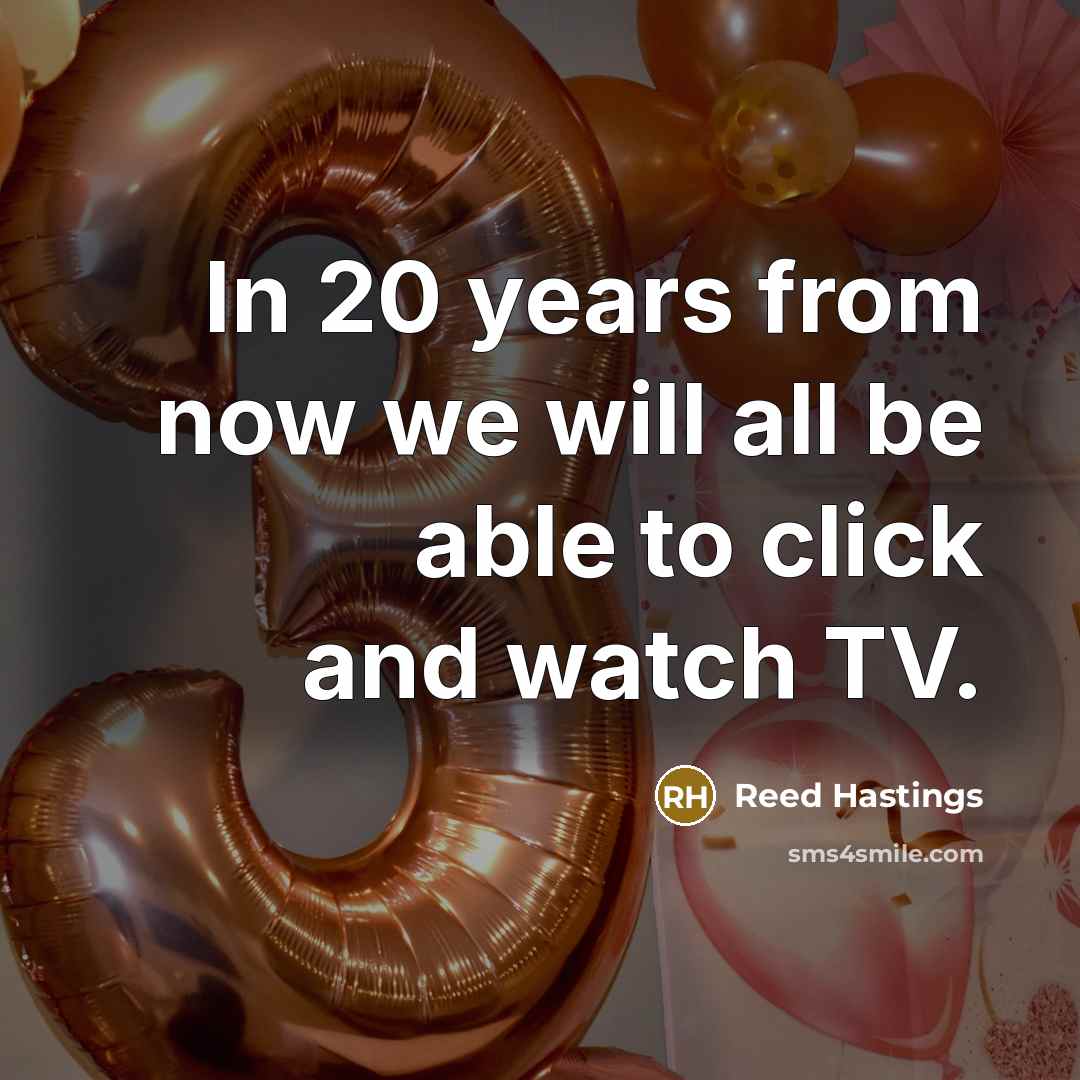 “In 20 years from now we will all be able…” quote by Reed Hastings
