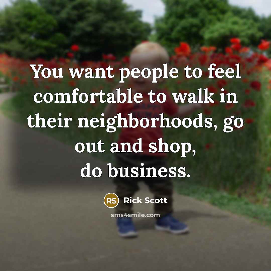 “You want people to feel comfortable to walk in their…” quote by Rick Scott