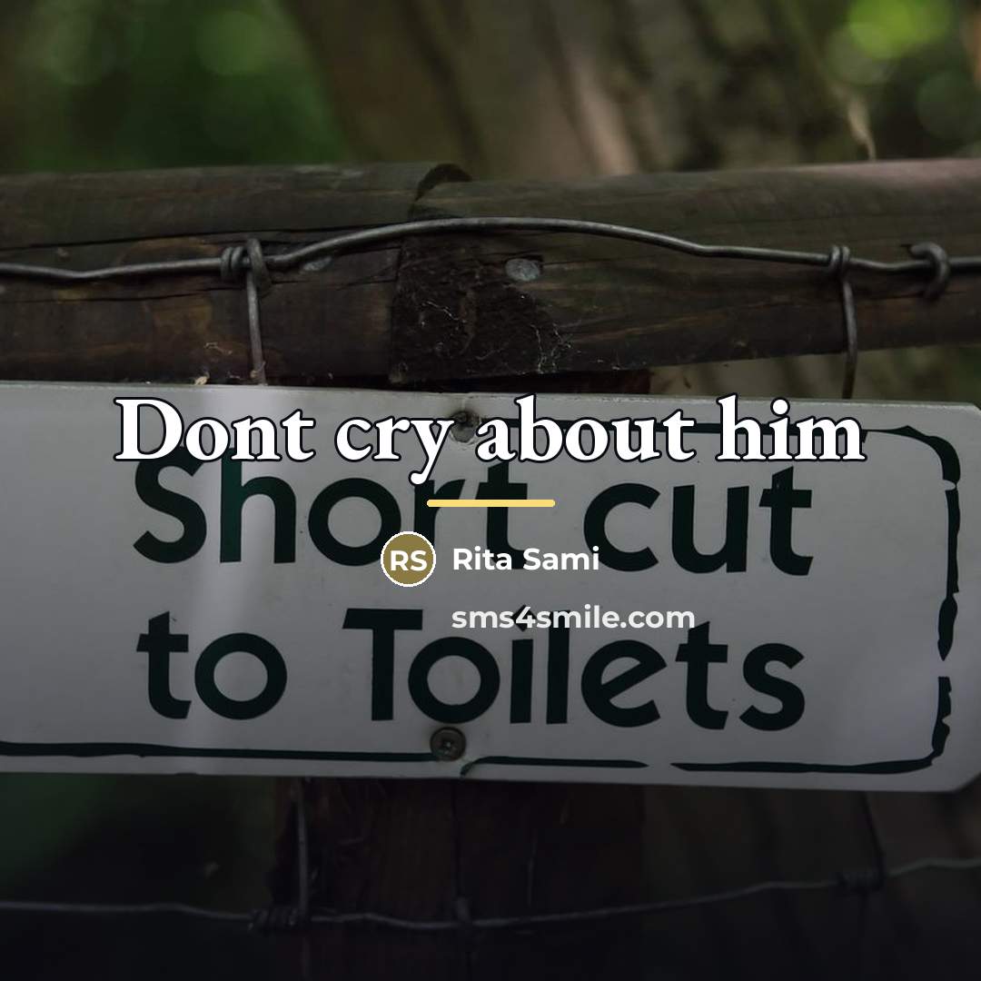 “Dont cry about him…” quote by Rita Sami