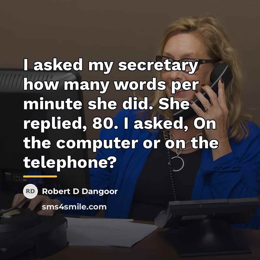 “I asked my secretary how many words per minute she…” quote by Robert D Dangoor