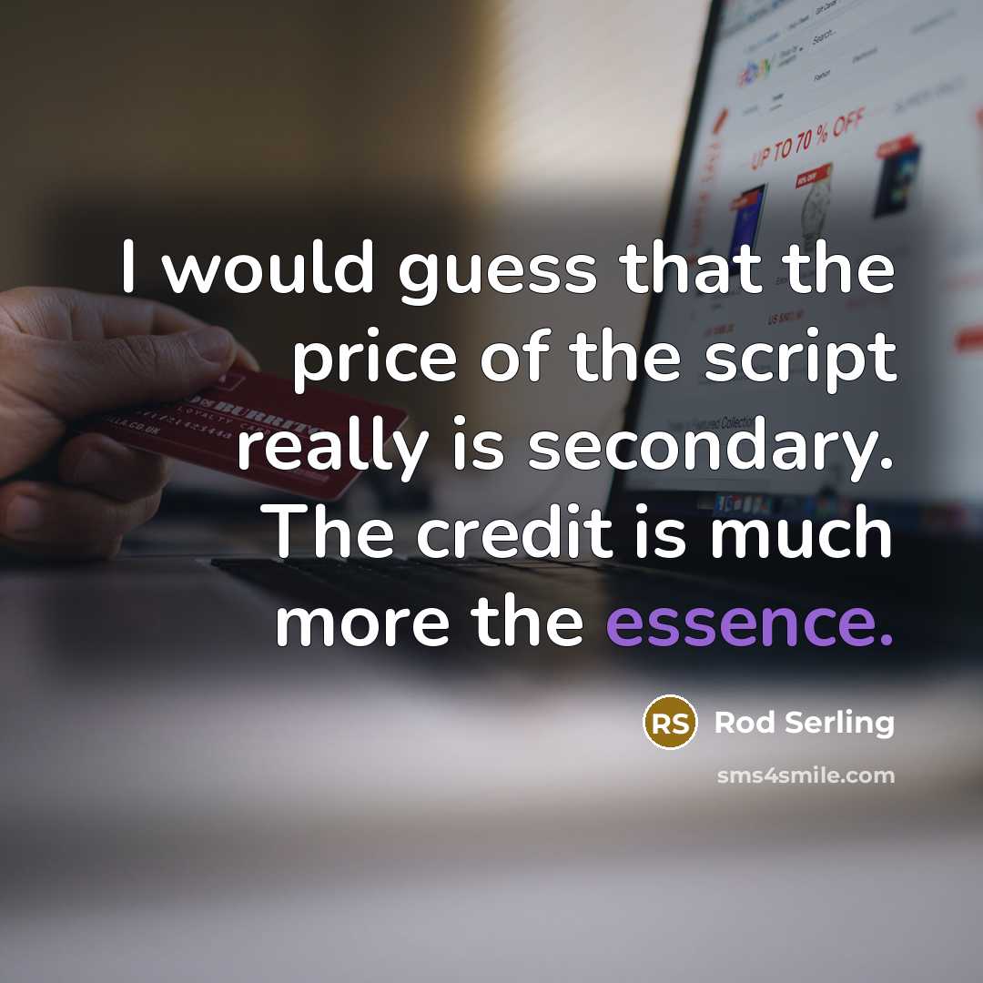 “I would guess that the price of the script really…” quote by Rod Serling