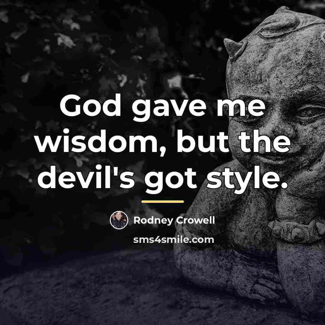 “God gave me wisdom, but the devil's got style.…” quote by Rodney Crowell