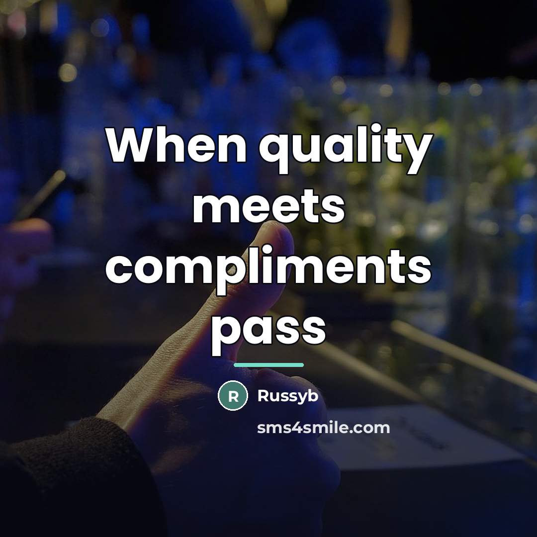 “When quality meets compliments pass…” quote by Russyb