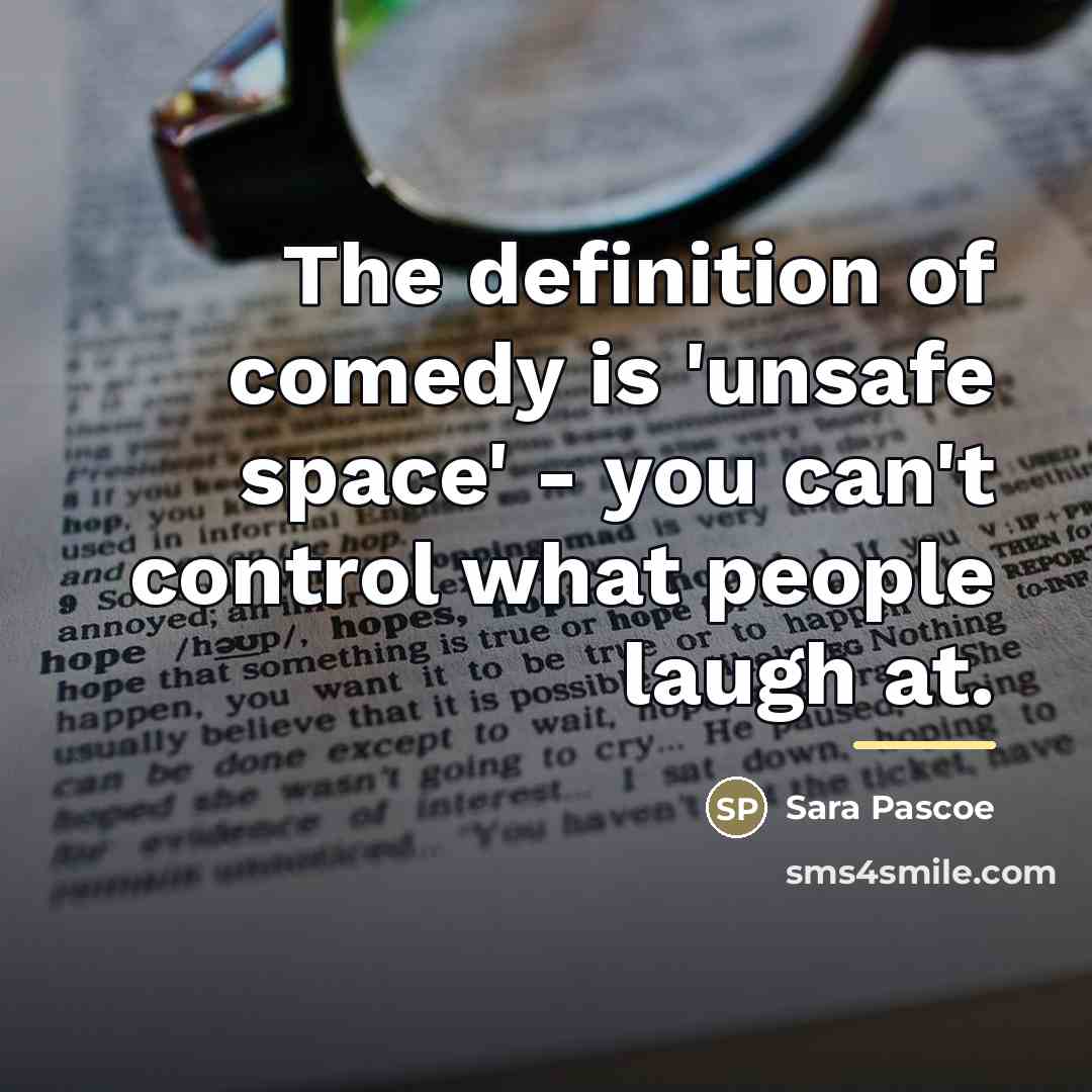 “The definition of comedy is 'unsafe space' - you can't…” quote by Sara Pascoe