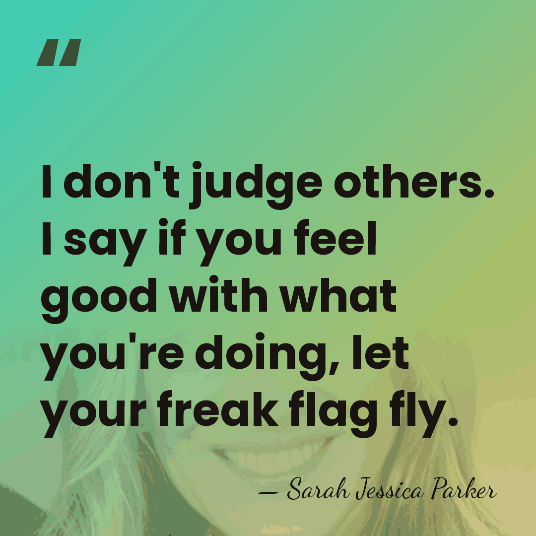 I don't judge others. I say if you feel good with what&hellip; - Sarah Jessica Parker