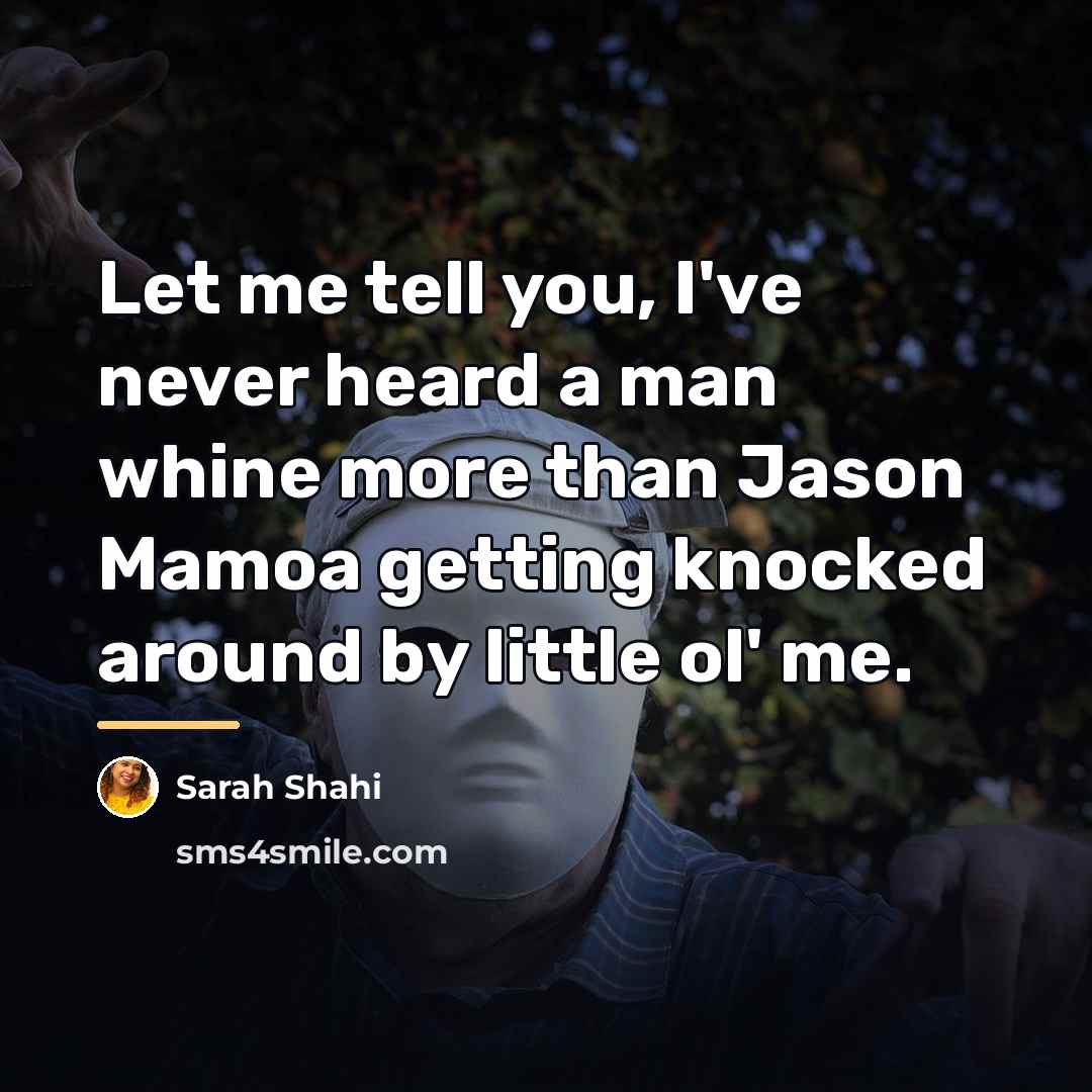 “Let me tell you, I've never heard a man whine…” quote by Sarah Shahi