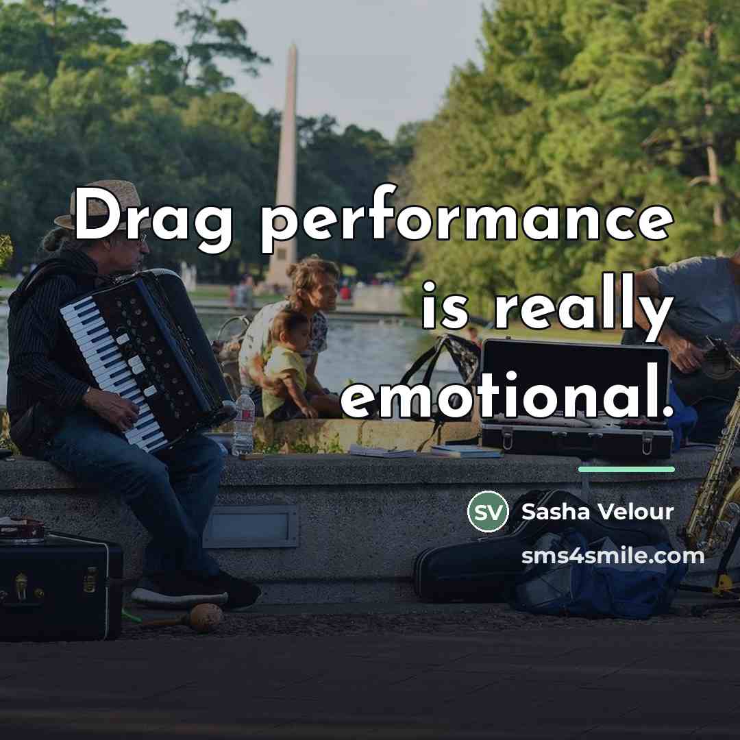 “Drag performance is really emotional.…” quote by Sasha Velour