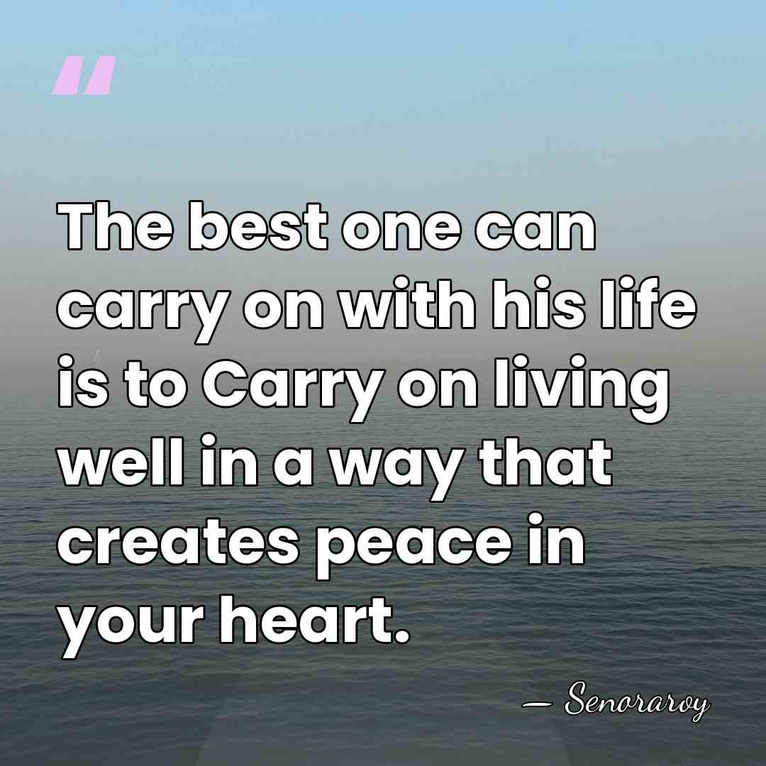 The best one can carry on with his life is to Carry&hellip; - Senoraroy