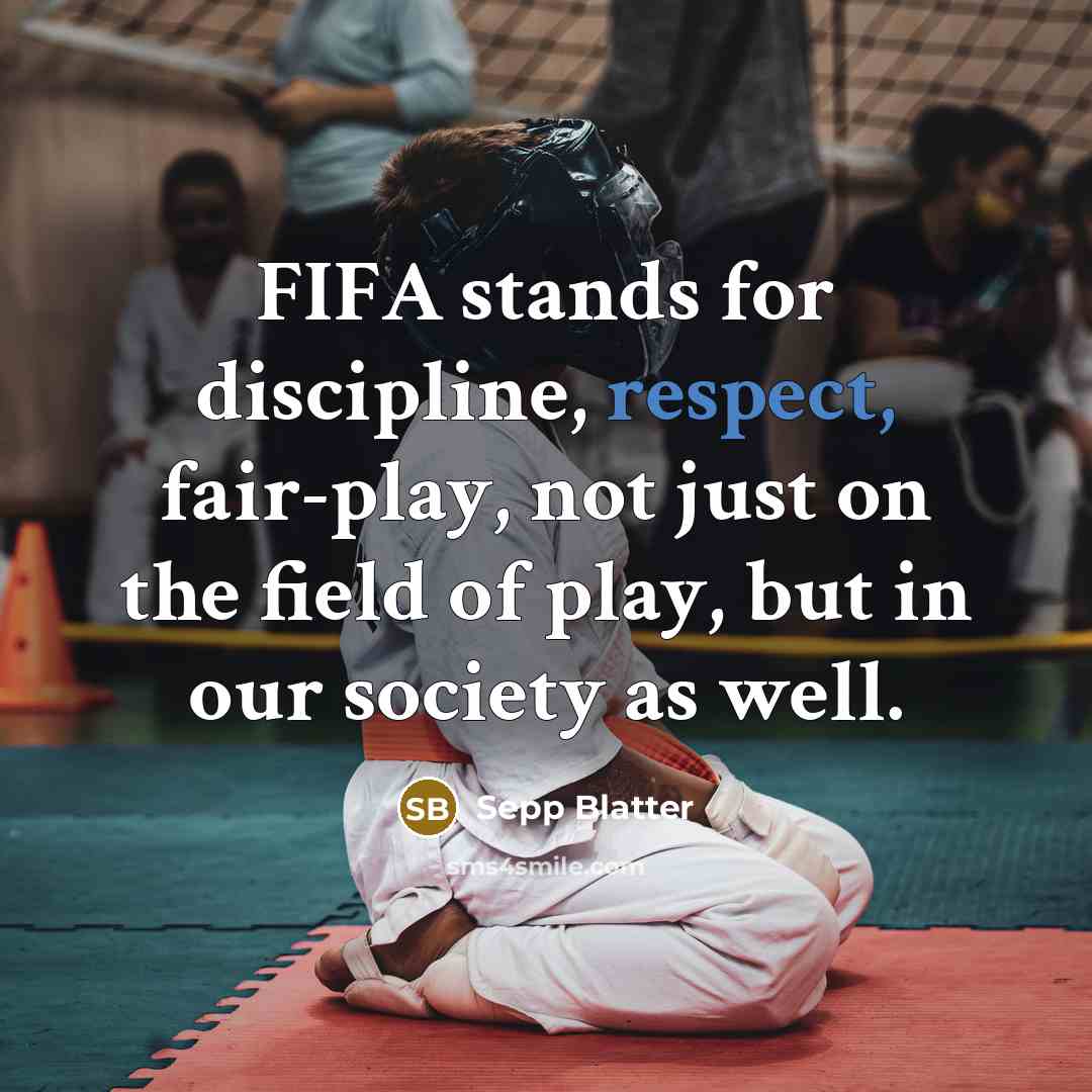 “FIFA stands for discipline, respect, fair-play, not just on the…” quote by Sepp Blatter