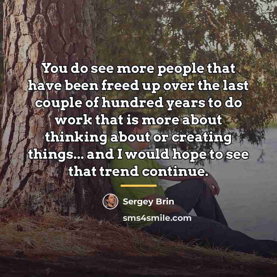 “You do see more people that have been freed up…” quote by Sergey Brin
