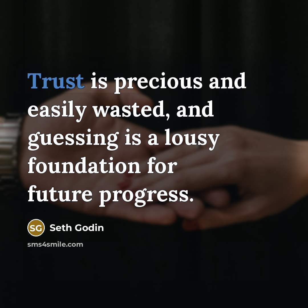 “Trust is precious and easily wasted, and guessing is a…” quote by Seth Godin