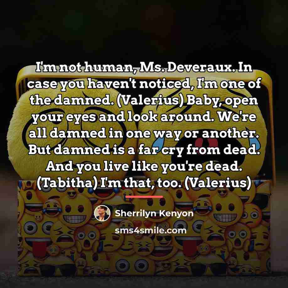 “I'm not human, Ms. Deveraux. In case you haven't noticed,…” quote by Sherrilyn Kenyon