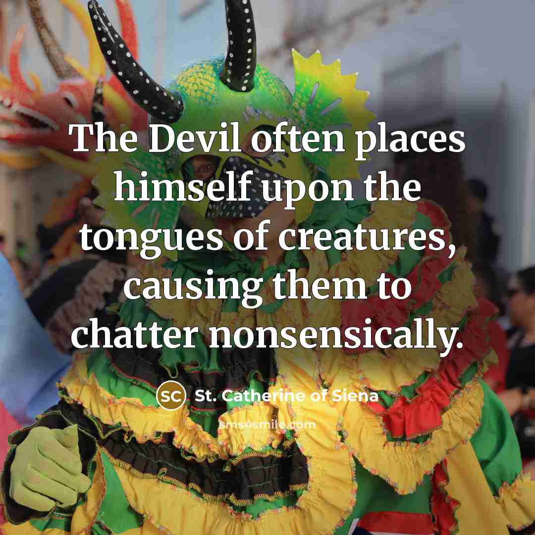 “The Devil often places himself upon the tongues of creatures,…” quote by St. Catherine of Siena