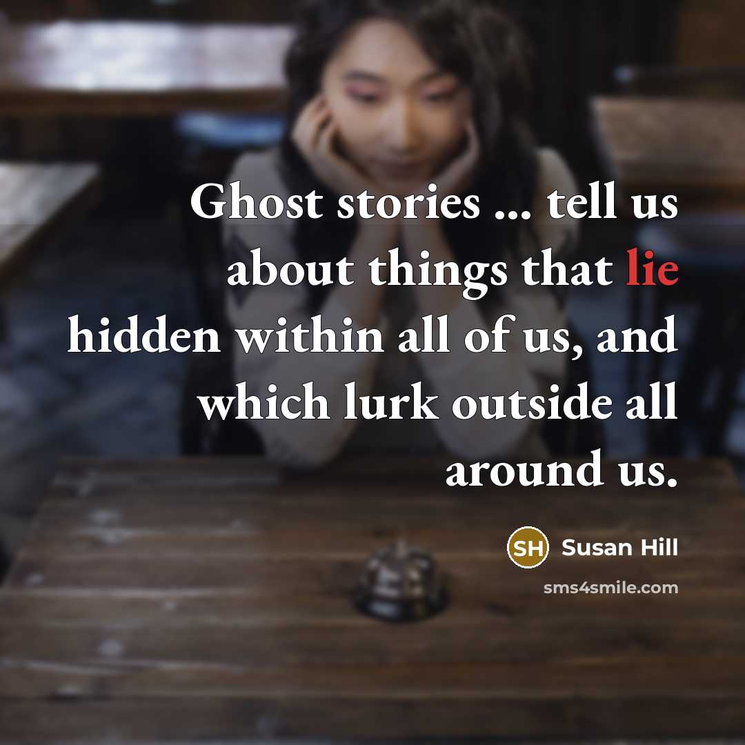 “Ghost stories ... tell us about things that lie hidden…” quote by Susan Hill