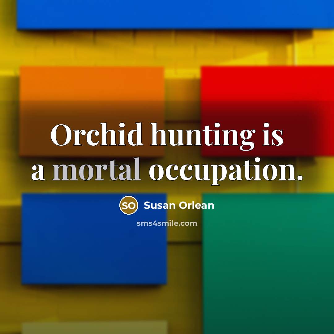 “Orchid hunting is a mortal occupation.…” quote by Susan Orlean