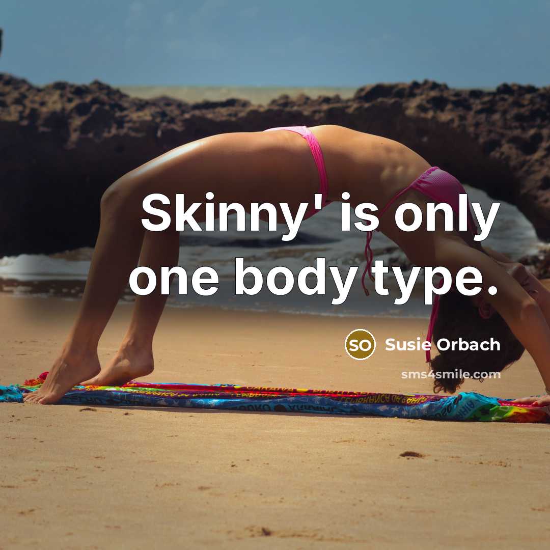 “Skinny' is only one body type.…” quote by Susie Orbach