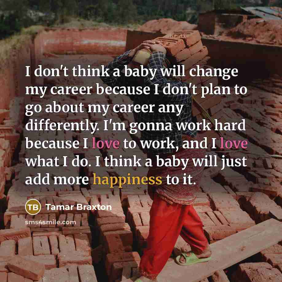 “I don't think a baby will change my career because…” quote by Tamar Braxton