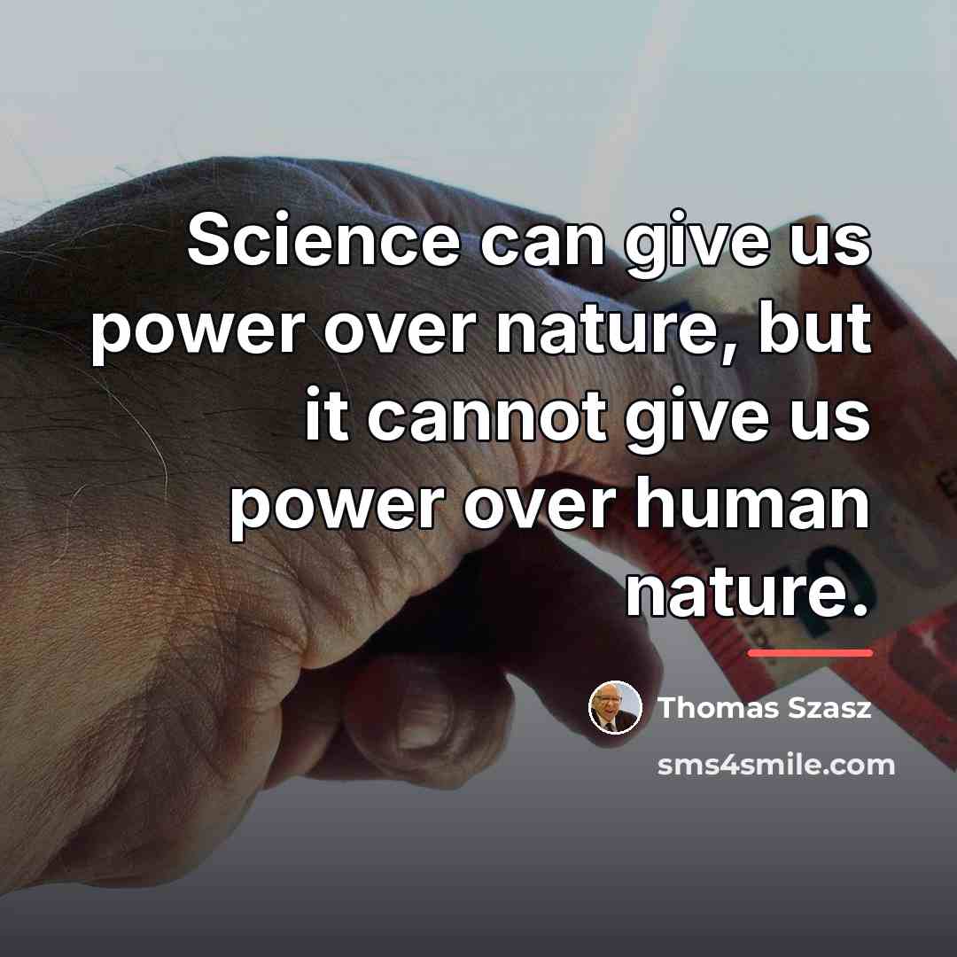 “Science can give us power over nature, but it cannot…” quote by Thomas Szasz