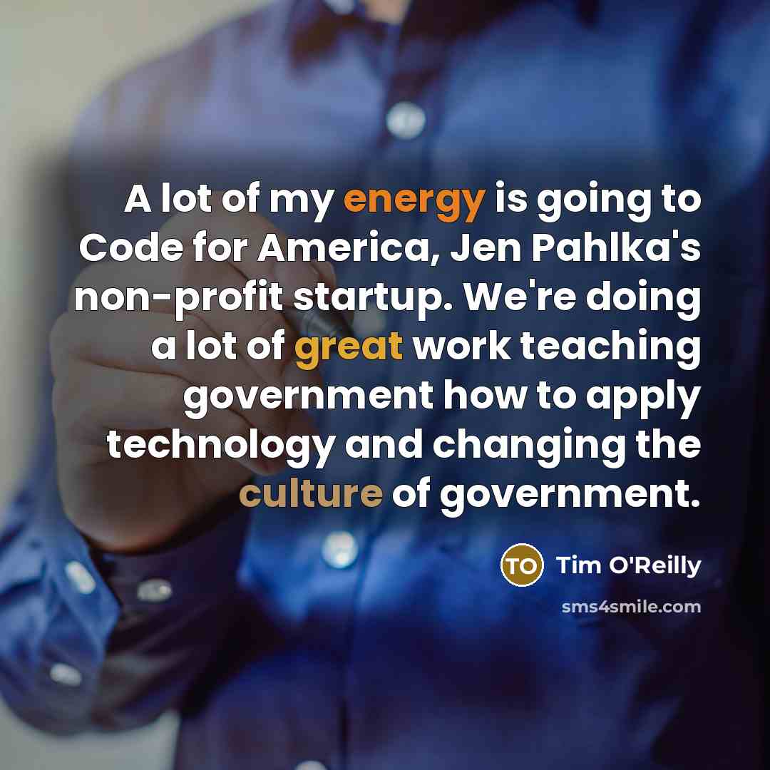 “A lot of my energy is going to Code for…” quote by Tim O'Reilly
