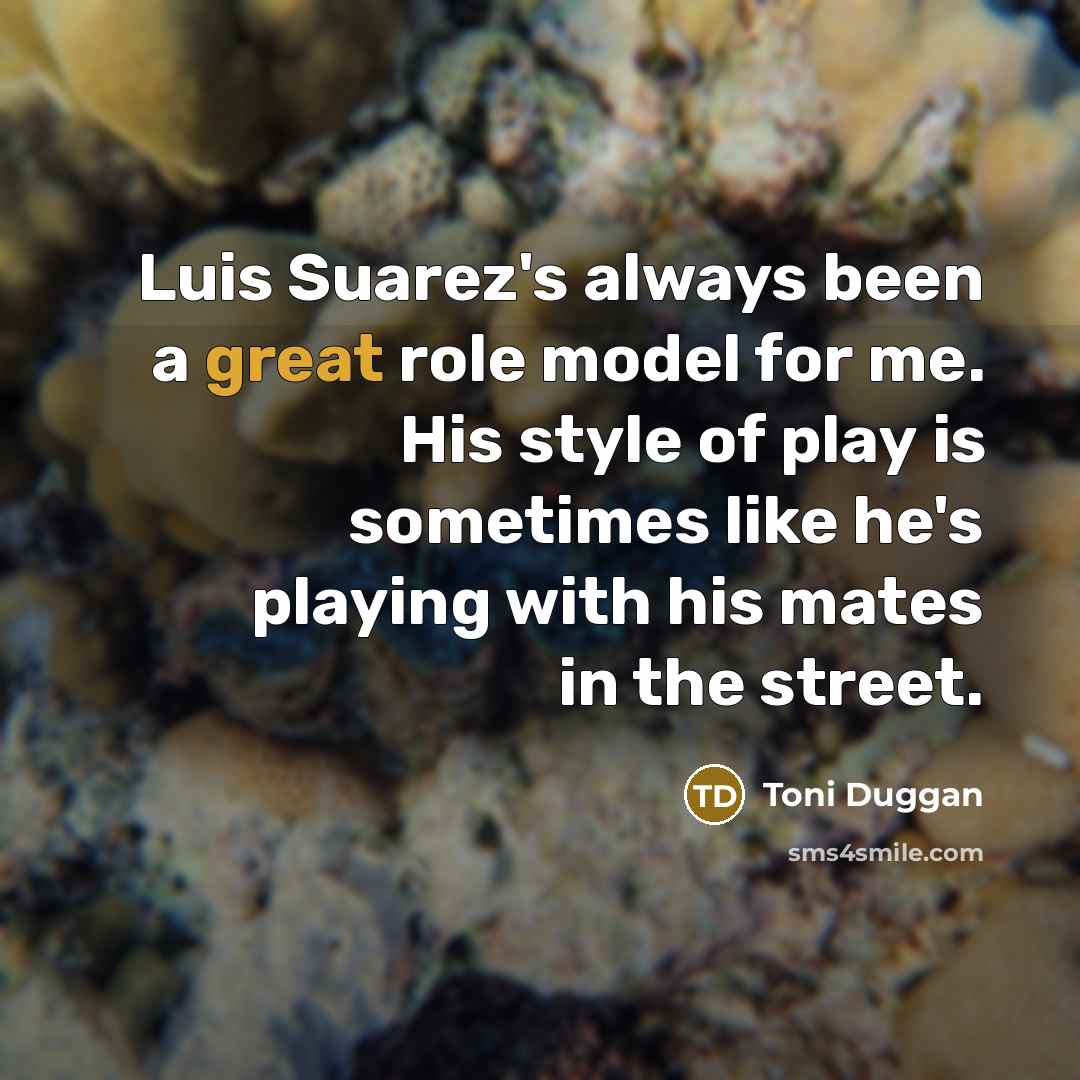 “Luis Suarez's always been a great role model for me.…” quote by Toni Duggan