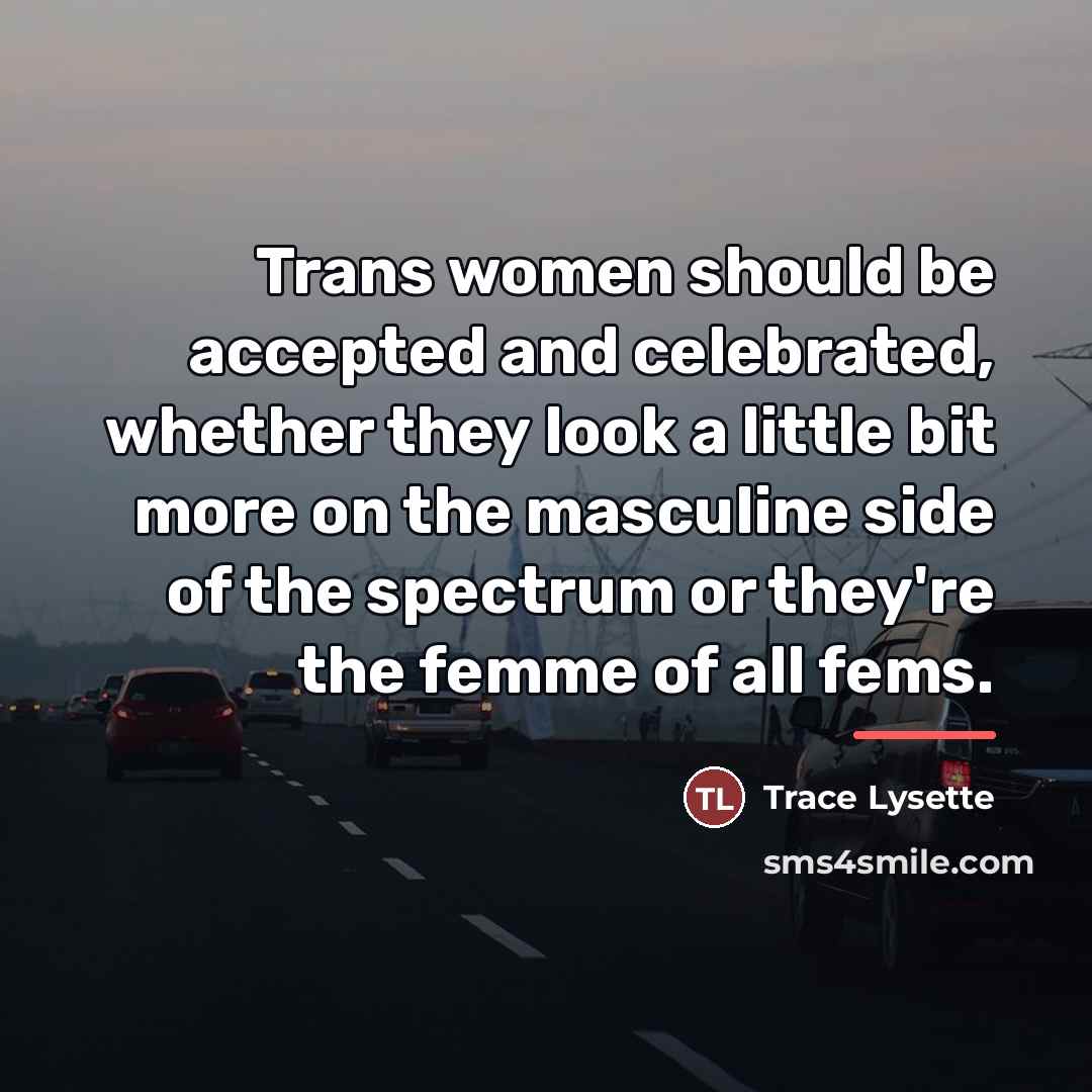 “Trans women should be accepted and celebrated, whether they look…” quote by Trace Lysette