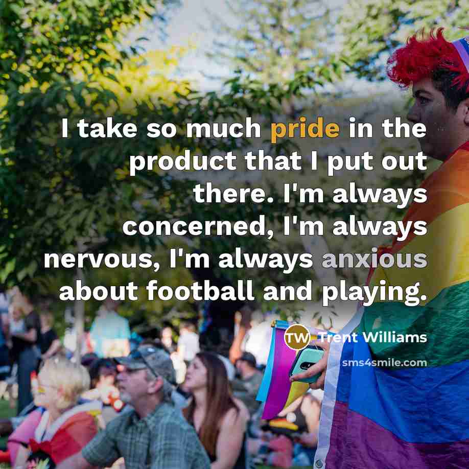 “I take so much pride in the product that I…” quote by Trent Williams