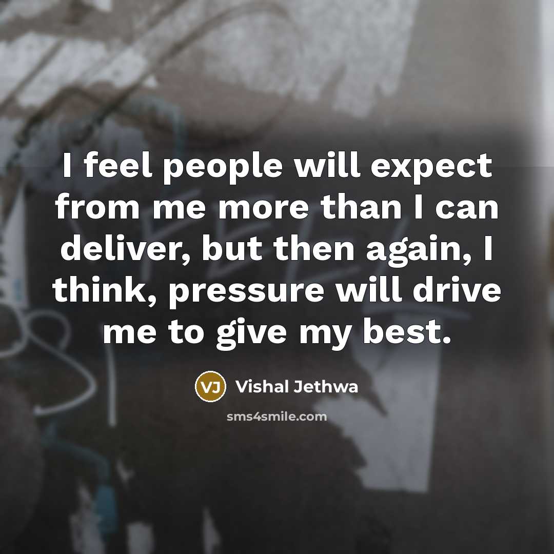 “I feel people will expect from me more than I…” quote by Vishal Jethwa