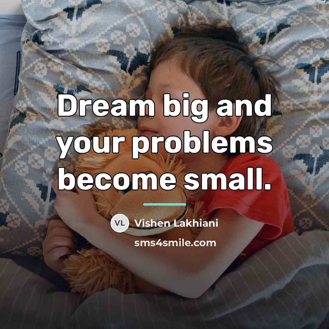 “Dream big and your problems become small.…” quote by Vishen Lakhiani