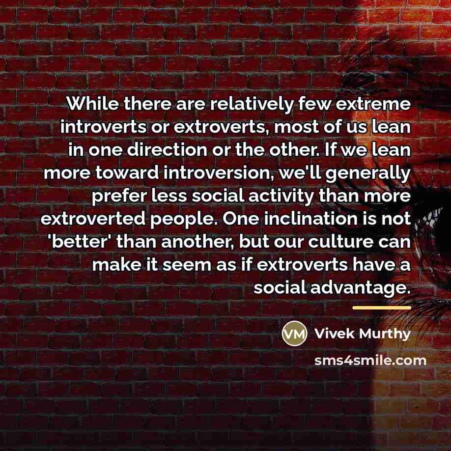 “While there are relatively few extreme introverts or extroverts, most…” quote by Vivek Murthy