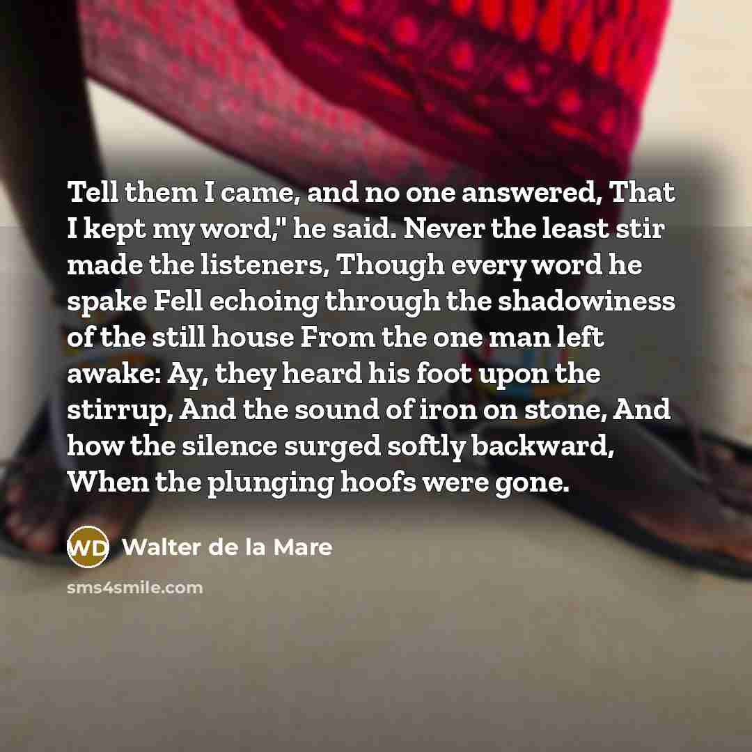 “Tell them I came, and no one answered, That I…” quote by Walter de La Mare