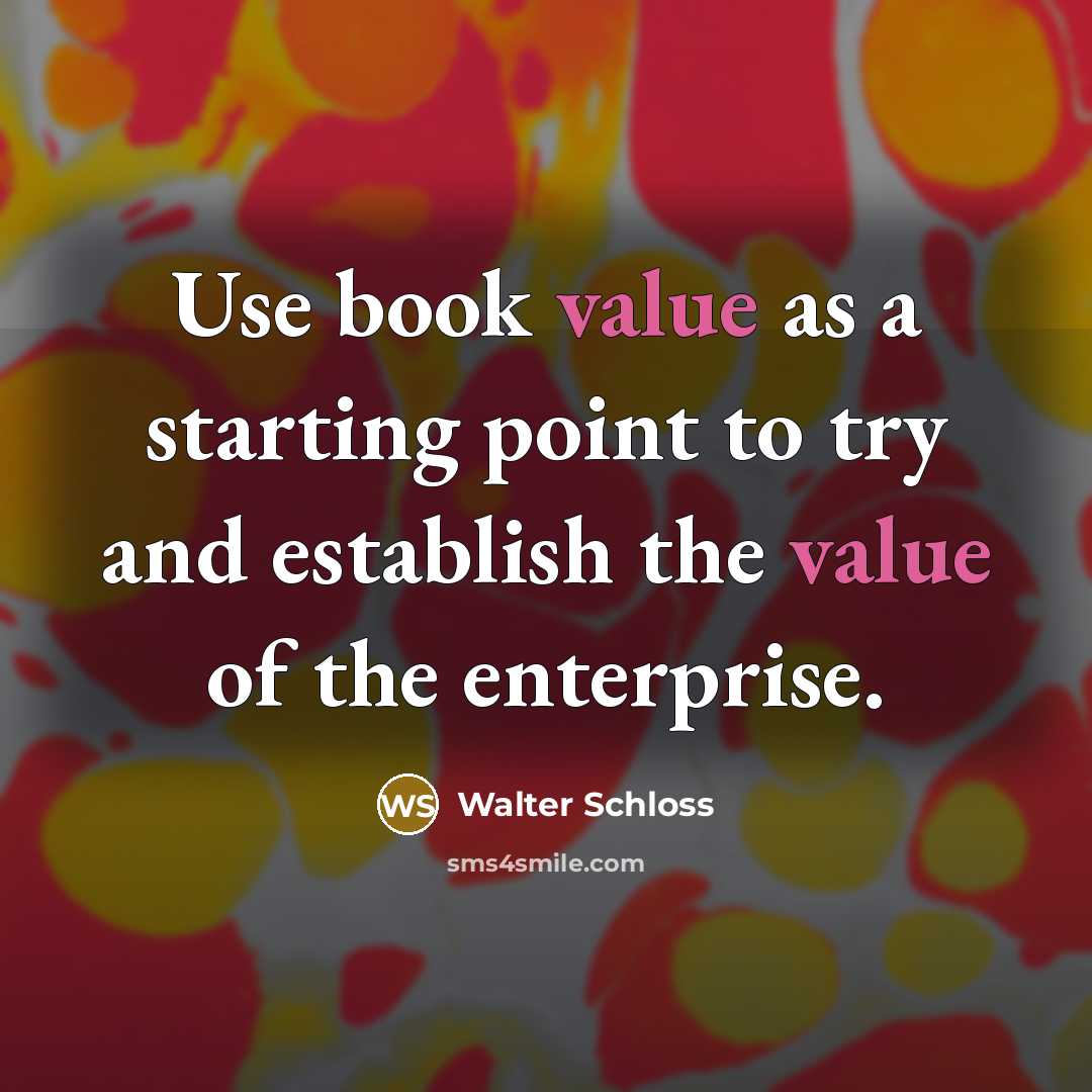 “Use book value as a starting point to try and…” quote by Walter Schloss