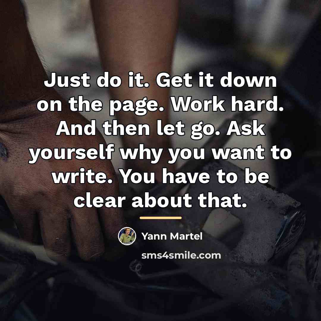“Just do it. Get it down on the page. Work…” quote by Yann Martel