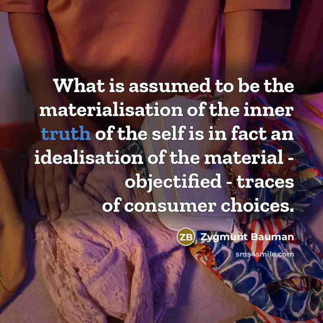 “What is assumed to be the materialisation of the inner…” quote by Zygmunt Bauman