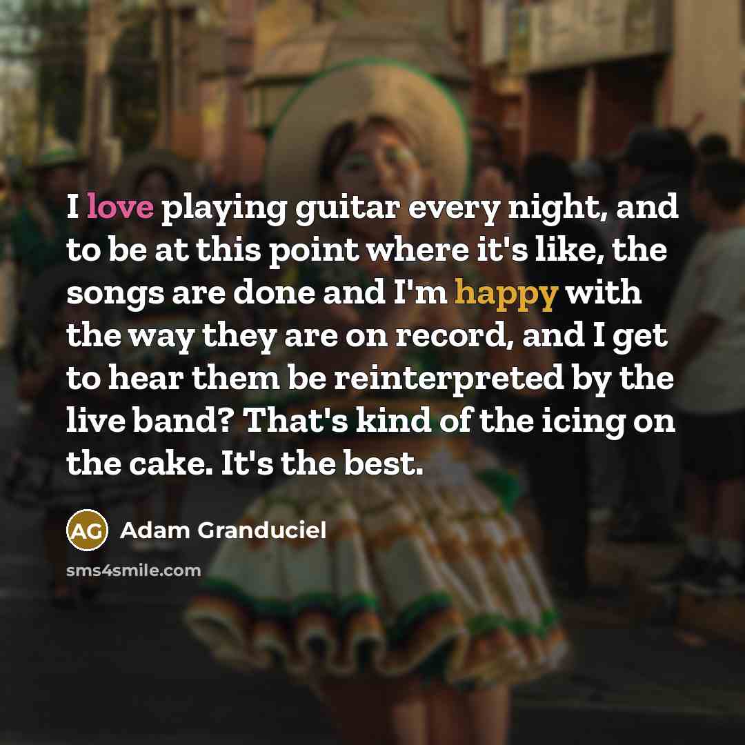 “I love playing guitar every night, and to be at…” quote by Adam Granduciel