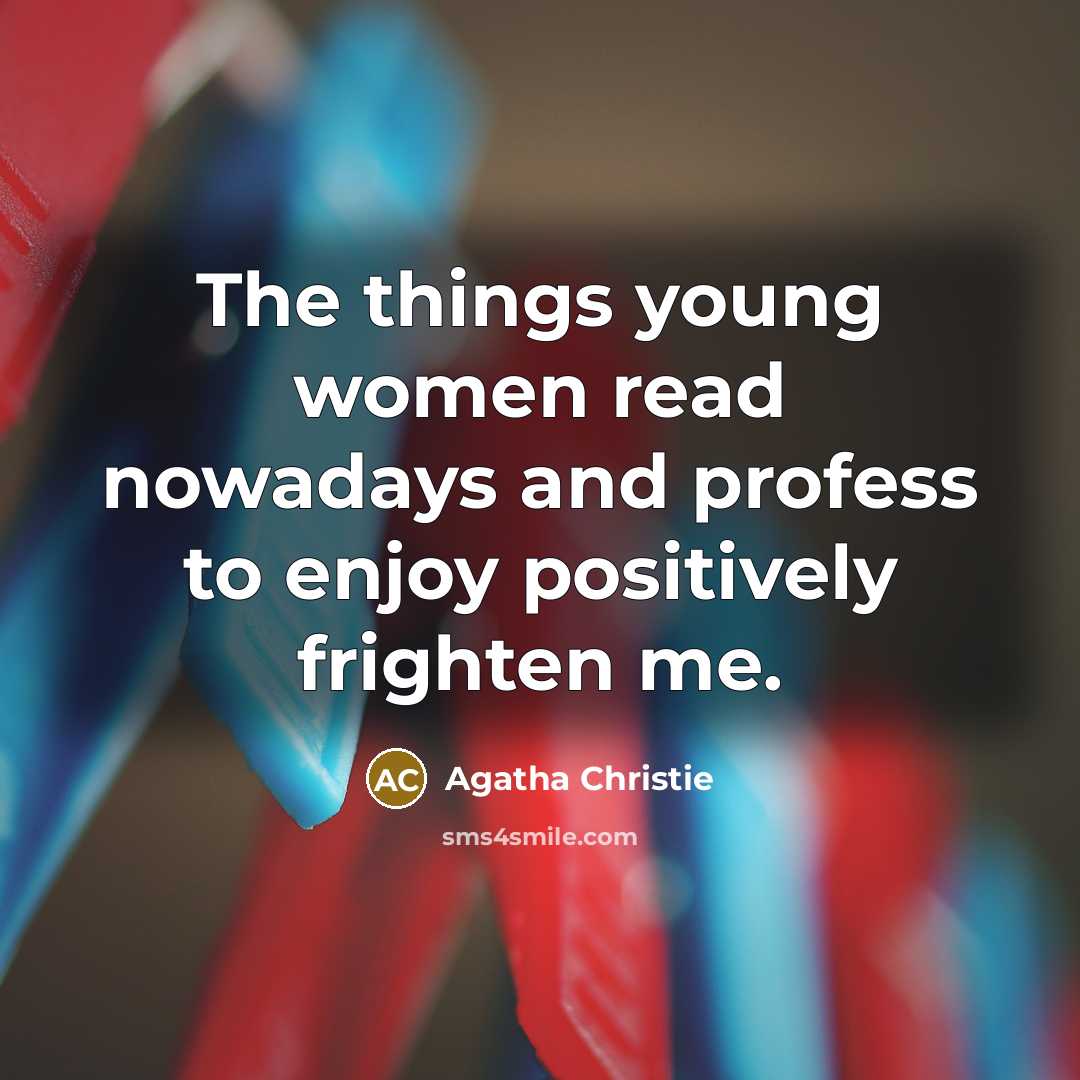 “The things young women read nowadays and profess to enjoy…” quote by Agatha Christie