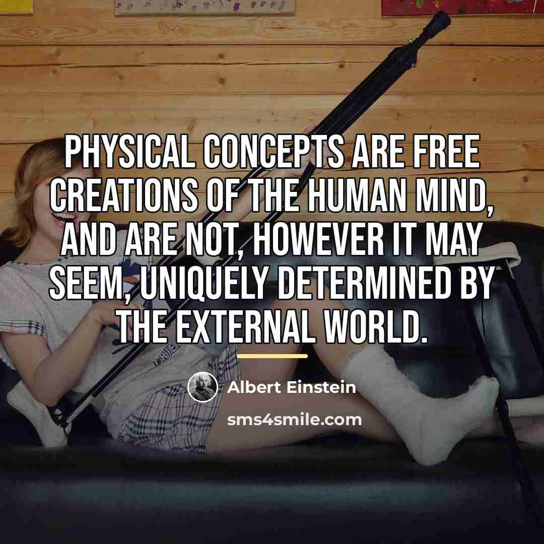 “Physical concepts are free creations of the human mind, and…” quote by Albert Einstein